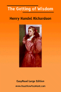 The Getting of Wisdom [Easyread Large Edition] - Richardson, Henry Handel, PSE