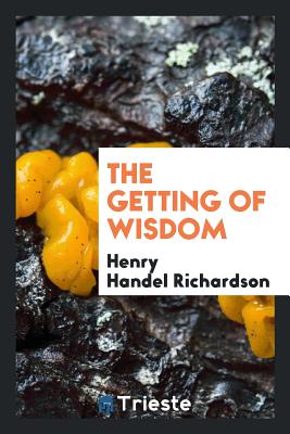 The Getting of Wisdom - Richardson, Henry Handel, PSE