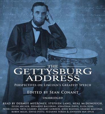 The Gettysburg Address: Perspectives on Lincoln's Greatest Speech - Conant, Sean (Editor), and Mulroney, Dermot (Read by), and Ballerini, Edoardo (Read by)