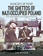 The Ghettos of Nazi-Occupied Poland: Rare Photographs from Wartime Archives