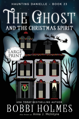 The Ghost and the Christmas Spirit - Holmes, Bobbi, and McIntyre, Anna J