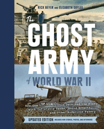 The Ghost Army of World War II: How One Top-Secret Unit Deceived the Enemy with Inflatable Tanks, Sound Effects, and Other Audacious Fakery