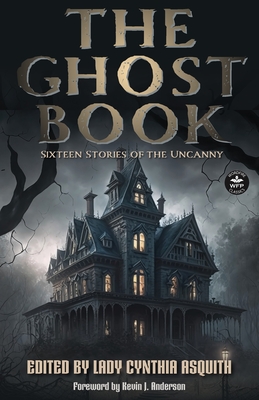 The Ghost Book: Sixteen Stories of the Uncanny - Asquith, Lady Cynthia (Editor), and Guernsey, Jessica (Editor), and Anderson, Kevin J (Foreword by)