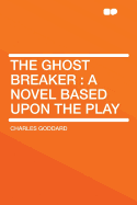 The Ghost Breaker: A Novel Based Upon the Play