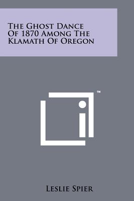 The Ghost Dance Of 1870 Among The Klamath Of Oregon - Spier, Leslie