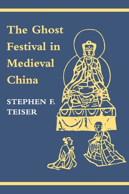 The Ghost Festival in Medieval China - Teiser, Stephen F