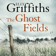 The Ghost Fields: The Dr Ruth Galloway Mysteries 7