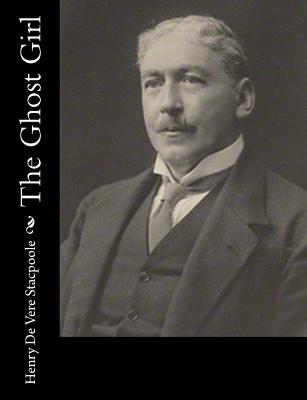 The Ghost Girl - Stacpoole, Henry De Vere