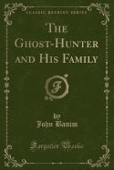 The Ghost-Hunter and His Family (Classic Reprint)