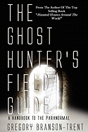 The Ghost Hunter's Field Guide a Guide Book to the Paranormal