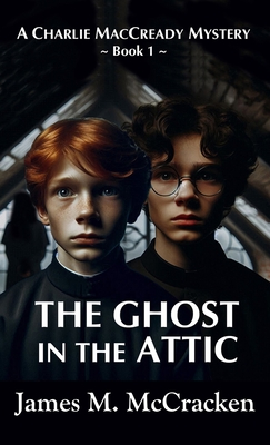 The Ghost in the Attic - McCracken, James M