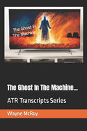 The Ghost In The Machine...: ATR Transcripts Series
