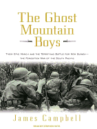 The Ghost Mountain Boys: Their Epic March and the Terrifying Battle for New Guinea---The Forgotten War of the South Pacific