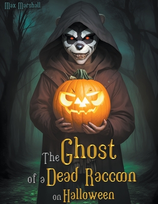 The Ghost of a Dead Raccoon on Halloween - Marshall, Max