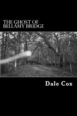 The Ghost of Bellamy Bridge: 10 Ghosts & Monsters from Jackson County, Florida - Cox, Dale