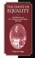 The Ghost of Equality: The Public Lives of D.D.T. Jabavu of South Africa 1885-1959 - Higgs, Catherine