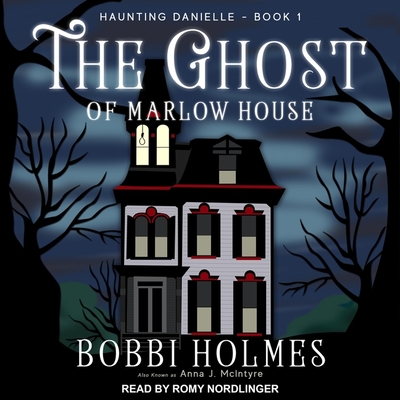 The Ghost of Marlow House - Nordlinger, Romy (Read by), and Holmes, Bobbi, and McIntyre, Anna J