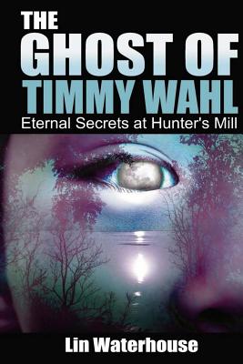 The Ghost of Timmy Wahl: Eternal Secrets at Hunter's Mill - Waterhouse, Lin