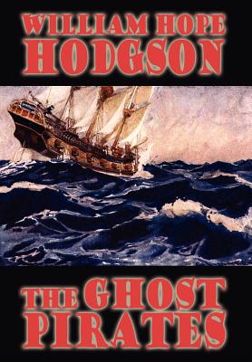 The Ghost Pirates - Hodgson, William Hope, and Schweitzer, Darrell (Introduction by)