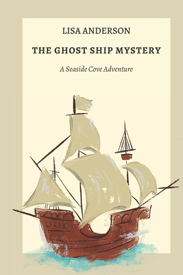 The Ghost Ship Mystery: A Seaside Cove Adventure - Anderson, Lisa