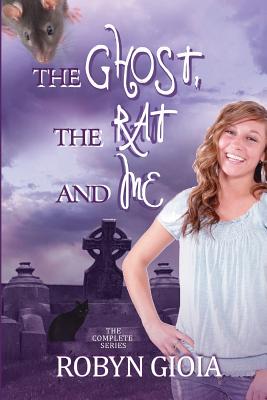 The Ghost, The Rat, and Me: The Complete Series - Gioia, Robyn