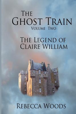 The Ghost Train - volume 2: The Legend of Claire William - Woods, Rebecca