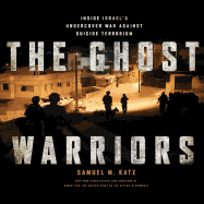 The Ghost Warriors: Inside Israe's Undercover War Against Suicide Terrorism