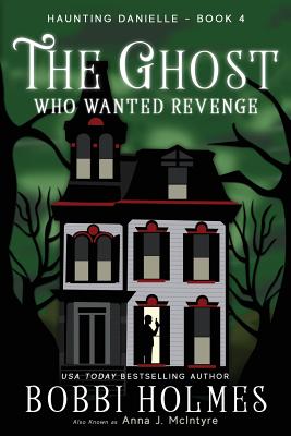 The Ghost Who Wanted Revenge - McIntyre, Anna J, and Holmes, Bobbi