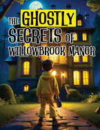The Ghostly Secrets of Willowbrook Manor: Kids Horror Books