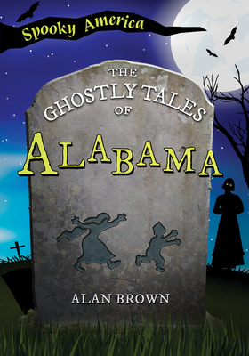 The Ghostly Tales of Alabama - Brown, Dr.