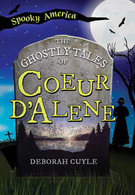 The Ghostly Tales of Coeur d'Alene - Cuyle, Ms.