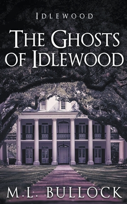 The Ghosts of Idlewood - Bullock, M L