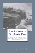 The Ghosts of St. Ann's Past: Stories of St. Ann's Orphanage Worcester, Massachusetts