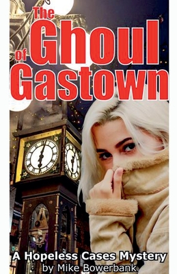 The Ghoul of Gastown - Bowerbank, Mike