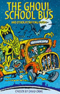 The Ghoul School Bus and Other Petrifying Poems