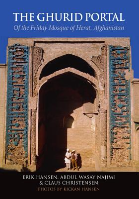 The Ghurid Portal of the Friday Mosque of Herat, Afghanistan: Conservation of a Historical Monument - Christense, Claus, and Hansen, Erik, and Najimi, Abdul Wasay