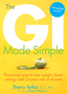 The GI Made Simple: The Proven Way to Lose Weight, Boost Energy and Cut Your Risk of Disease - Torkos, Sherry