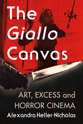 The Giallo Canvas: Art, Excess and Horror Cinema - Heller-Nicholas, Alexandra