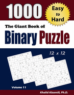 The Giant Book of Binary Puzzle: 1000 Easy to Hard (12x12) Puzzles