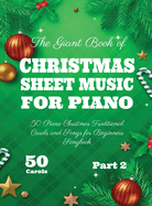 The Giant Book of Christmas Sheet Music For Piano: 50 Piano Christmas Traditional Carols and Songs for Beginners Songbook 50 Carols Part 2