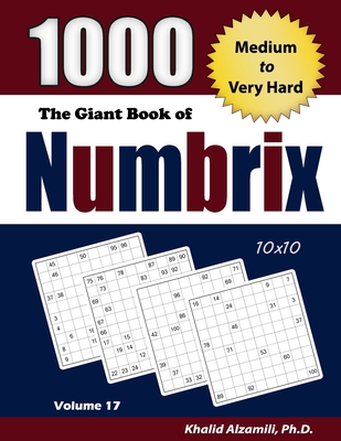 The Giant Book of Numbrix: 1000 Medium to Very Hard: (10x10) Puzzles - Alzamili, Khalid