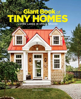 The Giant Book of Tiny Homes: Living Large in Small Spaces - Riha, John