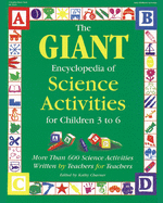 The Giant Encyclopedia of Science Activities for Children: Over 600 Favorite Science Activities Created by Teachers for Teachers