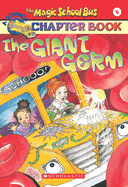 The Giant Germ (the Magic School Bus Chapter Book #6): The Giant Germ Volume 6