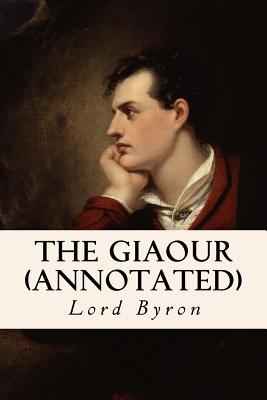 The Giaour (Annotated) - Byron, George Gordon, Lord