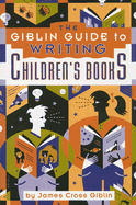 The Giblin Guide to Writing Children's Books - Giblin, James Cross
