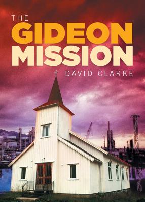 The Gideon Mission - Clarke, David, Dr.