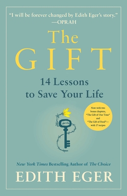 The Gift: 14 Lessons to Save Your Life - Eger, Edith Eva, Dr.