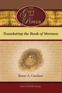 The Gift and Power: Translating the Book of Mormon - Gardner, Brant