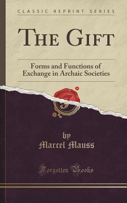The Gift: Forms and Functions of Exchange in Archaic Societies (Classic Reprint) - Mauss, Marcel